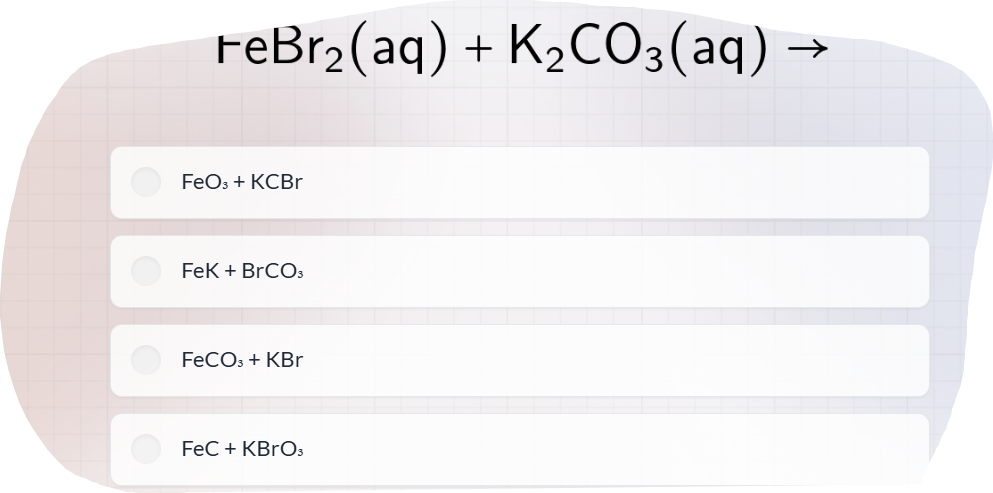 What are the products of the reaction FeBr2(aq) + K2CO3(aq)? A) FeO3 + KCBr B) FeK + BrCO3 C) FeCO3...