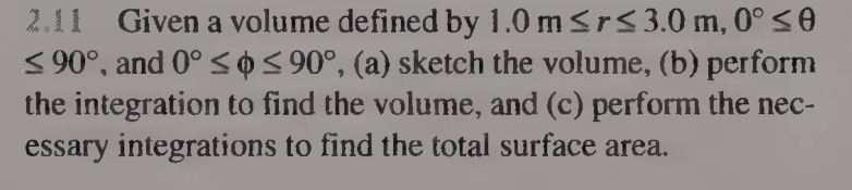 For the spherical-coordinate region 1.0 m ≤ r ≤ 3.0 m, 0° ≤ θ ≤ 90°, and 0° ≤ ϕ ≤ 90°, (a) sketch/de...